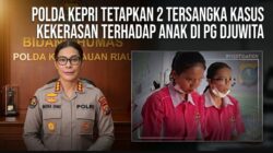 Polda Kepri Resmi Tetapkan Dua Tersangka FS dan DS Kasus Kekerasan terhadap Anak di Sekolah Djuwita Batam